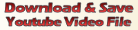 Download & Save Youtube Video File
